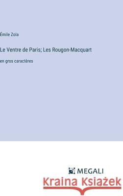 Le Ventre de Paris; Les Rougon-Macquart: en gros caract?res ?mile Zola 9783387053470 Megali Verlag - książka