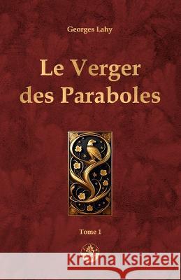 Le Verger des Paraboles - T1: Tome 1 Georges Lahy 9782917729809 Admata - książka