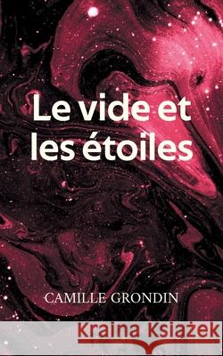 Le vide et les ?toiles: Fragments de jeunesse ? vif Camille Grondin 9782322571529 Bod - Books on Demand - książka