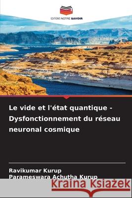 Le vide et l'état quantique - Dysfonctionnement du réseau neuronal cosmique Kurup, Ravikumar, Achutha Kurup, Parameswara 9783639858488 Editions Notre Savoir - książka