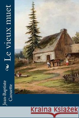 Le vieux muet Caouette, Jean-Baptiste 9781534804425 Createspace Independent Publishing Platform - książka