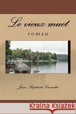 Le vieux muet: roman Caouette, Jean-Baptiste 9781541179509 Createspace Independent Publishing Platform - książka