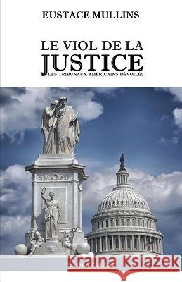 Le viol de la justice: Les tribunaux américains dévoilés Eustace Mullins 9781805400783 Omnia Veritas Ltd - książka