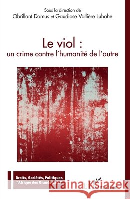 Le viol: un crime contre l'humanité de l'autre Damus, Obrillant, Valliere Luhahe, Gaudiose 9782140284205 Editions L'Harmattan - książka