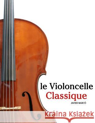 Le Violoncelle Classique: Pi Javier Marco 9781500116880 Createspace - książka