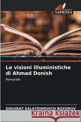 Le visioni illuministiche di Ahmad Donish Shuxrat Salaydinovich Bozorov 9786209248238 Edizioni Sapienza - książka