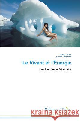 Le Vivant Et l'Energie Girard Andre Bertrand Carole  9783639757897 Editions Vie - książka
