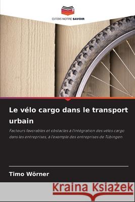 Le vélo cargo dans le transport urbain Wörner, Timo 9786200731630 Editions Notre Savoir - książka