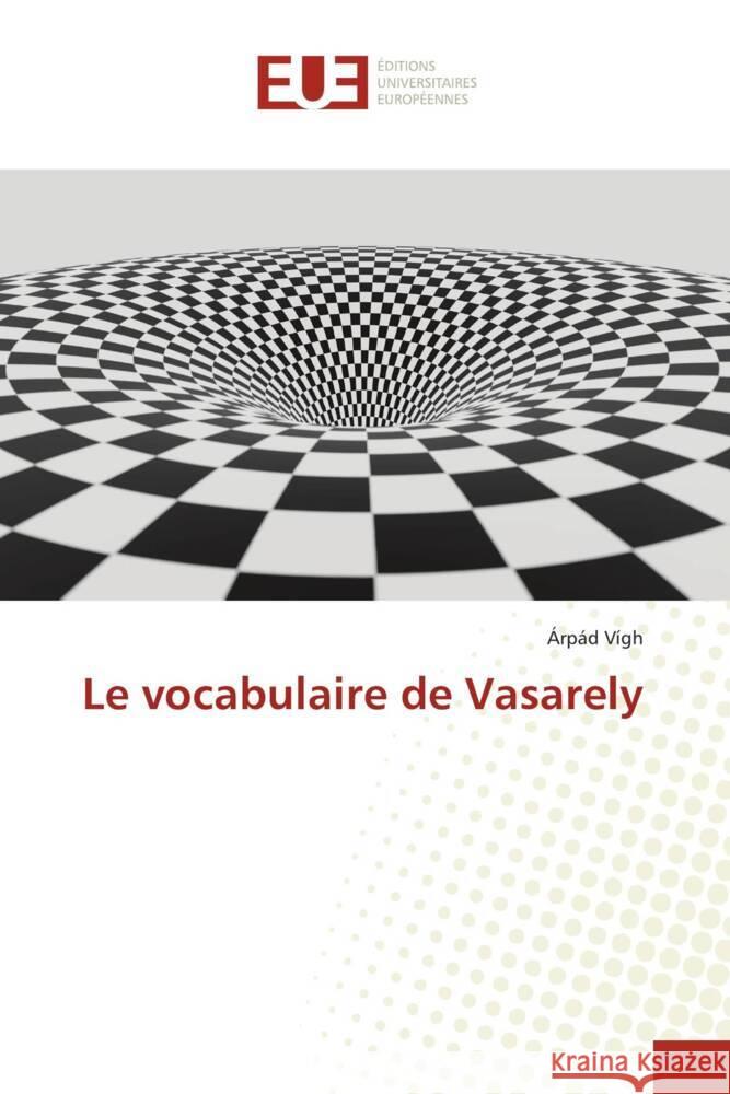 Le vocabulaire de Vasarely ?rp?d V?gh 9786206723622 Editions Universitaires Europeennes - książka
