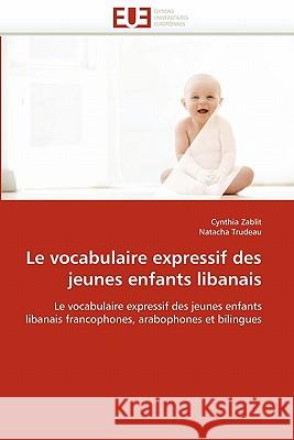 Le Vocabulaire Expressif Des Jeunes Enfants Libanais Cynthia Zablit Natacha Trudeau 9786131549519 Editions Universitaires Europeennes - książka