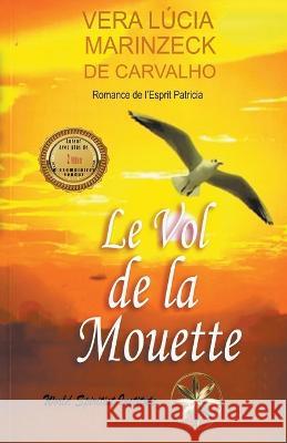 Le Vol De La Mouette Vera Lucia Marinzeck de Carvalho Romance de Patricia Jocelin Quintana Huaringa 9798215779071 World Spiritist Institute - książka