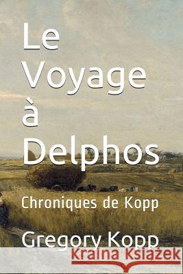 Le Voyage à Delphos: Chroniques de Kopp Gregory Kopp, Annette Czech Kopp 9781521116692 Independently Published - książka