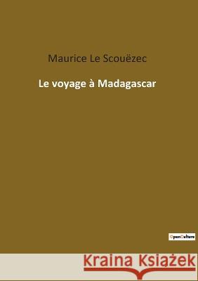 Le voyage à Madagascar Le Scouëzec, Maurice 9782385082307 Culturea - książka