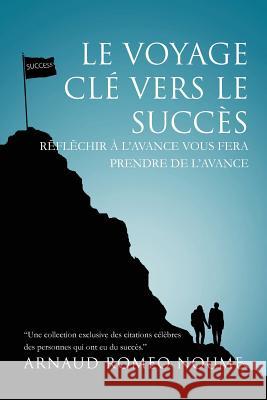 Le Voyage Cle Vers Le Succes: R FL Chir A L'Avance Vous Fera Prendre de L'Avance Noume, Arnaud Romeo 9781469134567 Xlibris Corporation - książka
