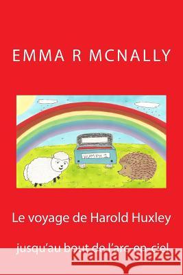 Le voyage de Harold Huxley jusqu'au bout de l'arc-en-ciel McNally, Emma R. 9781517065874 Createspace - książka