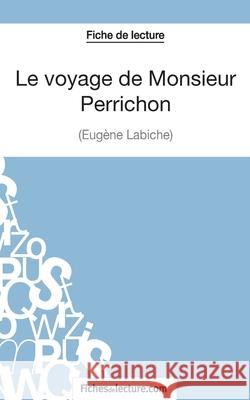 Le voyage de Monsieur Perrichon d'Eugène Labiche (Fiche de lecture): Analyse complète de l'oeuvre Fichesdelecture 9782511029800 Fichesdelecture.com - książka