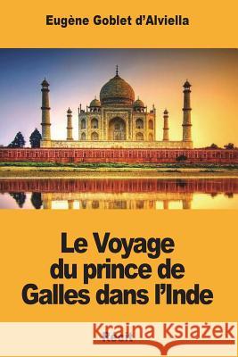 Le Voyage du prince de Galles dans l'Inde Goblet d'Alviella, Eugene 9781722689278 Createspace Independent Publishing Platform - książka