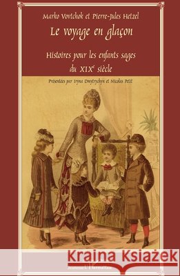 Le Voyage en gla?on: Histoires pour les enfants sages du XIXe si?cle Iryna Dmytrychyn Bonin 9782296108929 Editions L'Harmattan - książka
