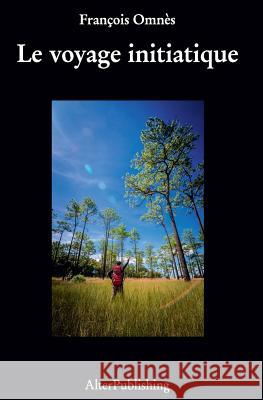 Le voyage initiatique Omnes, Francois 9781519637185 Createspace Independent Publishing Platform - książka