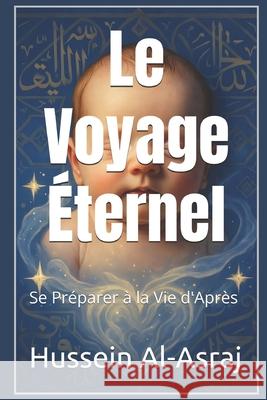Le Voyage ?ternel: Se Pr?parer ? la Vie d'Apr?s Hussein Al-Asraj 9786836170155 Hussein Elasrag - książka