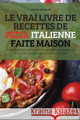 Le Vrai Livre de Recettes de Pizza Italienne Faite Maison Coline Richard   9781837899739 Coline Richard - książka