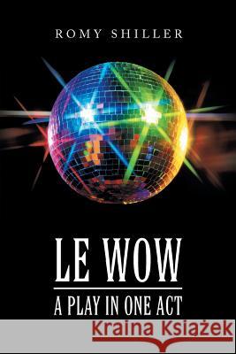 Le Wow: A Play in One Act Romy Shiller 9781490788470 Trafford Publishing - książka