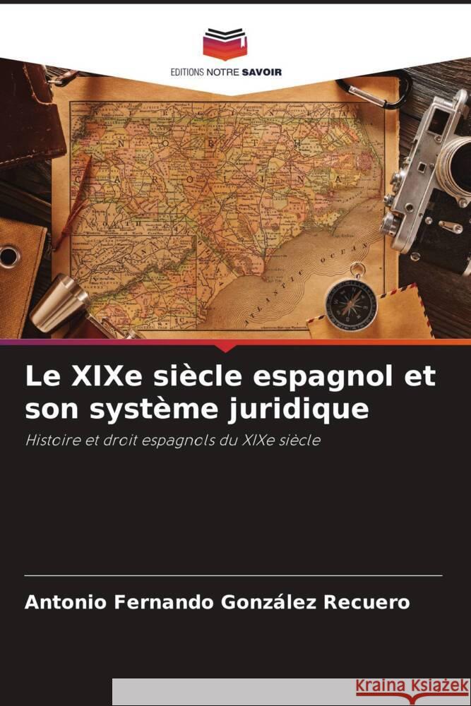 Le XIXe siècle espagnol et son système juridique González Recuero, Antonio Fernando 9786206362418 Editions Notre Savoir - książka