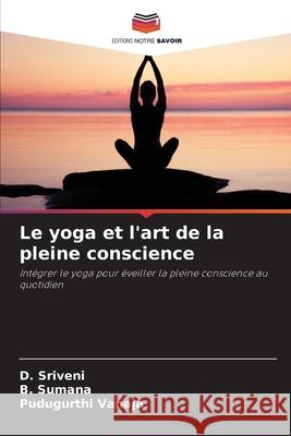Le yoga et l'art de la pleine conscience Sriveni, D., Sumana, B., Vanaja, Pudugurthi 9786202428972 Editions Notre Savoir - książka