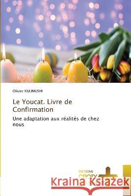 Le Youcat. Livre de Confirmation Olivier Kulimushi   9786203845952 International Book Market Service Ltd - książka