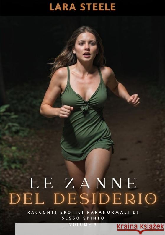 Le Zanne del Desiderio: Racconti Erotici Paranormali di Sesso Spinto. Volume 3 Lara Steele 9783384160850 Lara Steele - książka