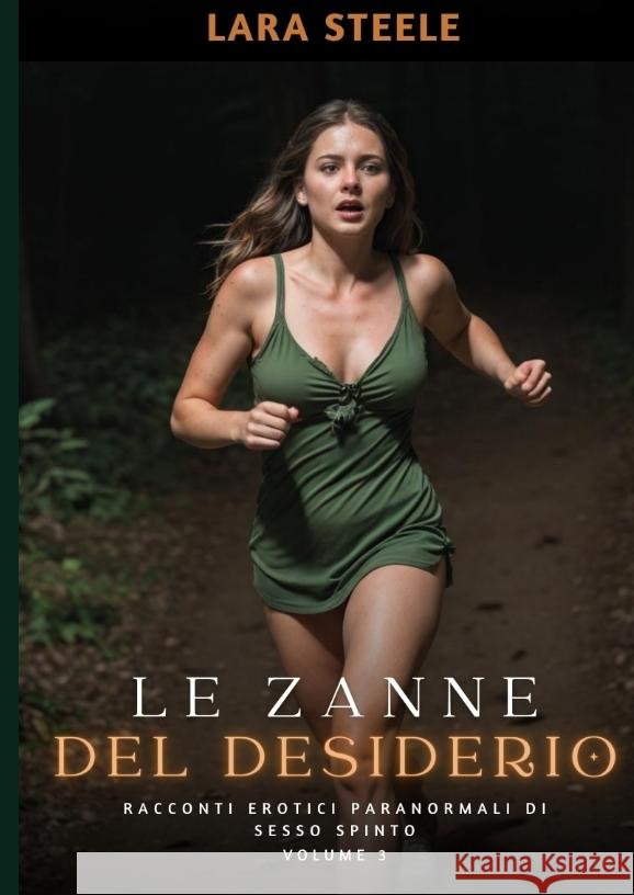 Le Zanne del Desiderio: Racconti Erotici Paranormali di Sesso Spinto. Volume 3 Lara Steele 9783384160867 Lara Steele - książka