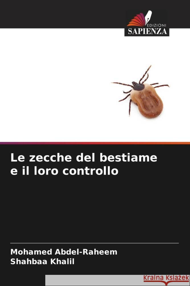 Le zecche del bestiame e il loro controllo Abdel-Raheem, Mohamed, Khalil, Shahbaa 9786204898407 Edizioni Sapienza - książka