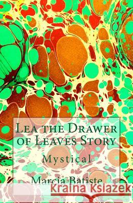 Lea the Drawer of Leaves Story: Mystical Marcia Batiste 9781503075726 Createspace Independent Publishing Platform - książka