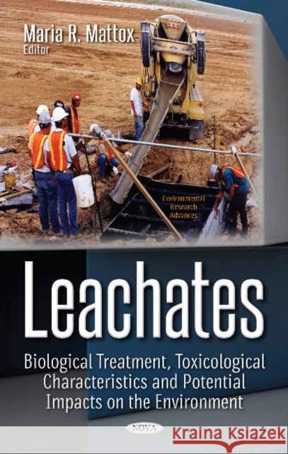 Leachates: Biological Treatment, Toxicological Characteristics & Potential Impacts on the Environment Maria R Mattox 9781536125085 Nova Science Publishers Inc - książka