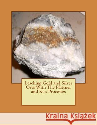 Leaching Gold and Silver Ores With The Plattner and Kiss Processes Jackson, Kerby 9781506191324 Createspace - książka