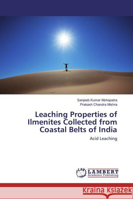 Leaching Properties of Ilmenites Collected from Coastal Belts of India : Acid Leaching Mohapatra, Sanjeeb Kumar; Mishra, Prakash Chandra 9783659835735 LAP Lambert Academic Publishing - książka