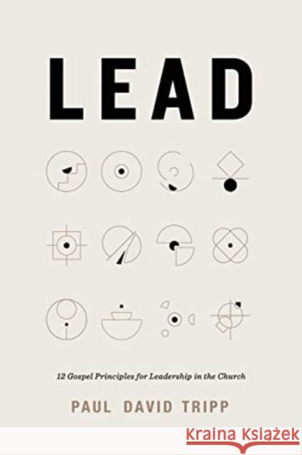 Lead: 12 Gospel Principles for Leadership in the Church (with Study Questions) Paul David Tripp 9781433599316 Crossway Books - książka