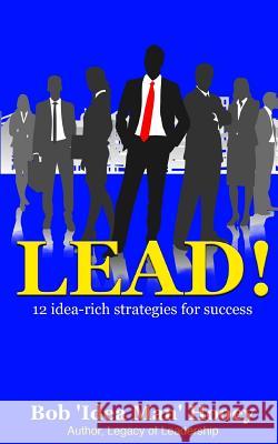 Lead!: 12 idea-rich leadership success secrets Hooey, Bob 'Idea Man' 9781986737708 Createspace Independent Publishing Platform - książka