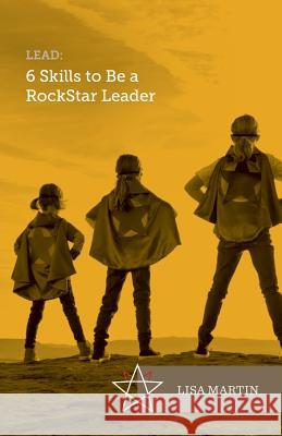 Lead: 6 Skills To Be A RockStar Leader Martin, Lisa 9780973456011 Lisa Martin - książka