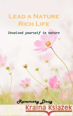 Lead a Nature Rich Life: Involved yourself in nature Rosemary Doug 9781803101903 Rosemary Doug - książka