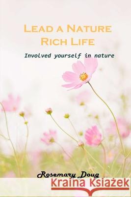 Lead a Nature Rich Life: Involved yourself in nature Rosemary Doug 9781803101910 Rosemary Doug - książka