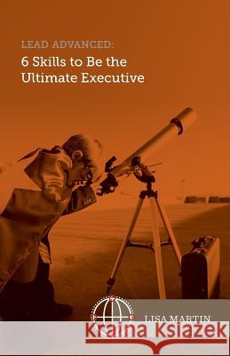 Lead Advanced: 6 Skills to Be The Ultimate Executive Martin, Lisa 9780973456028 Lisa Martin - książka