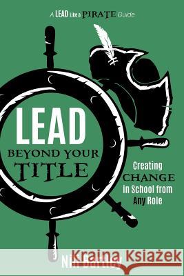 Lead beyond Your Title: Creating Change in School from Any Role Nili Bartley 9781949595147 Dave Burgess Consulting, Inc. - książka