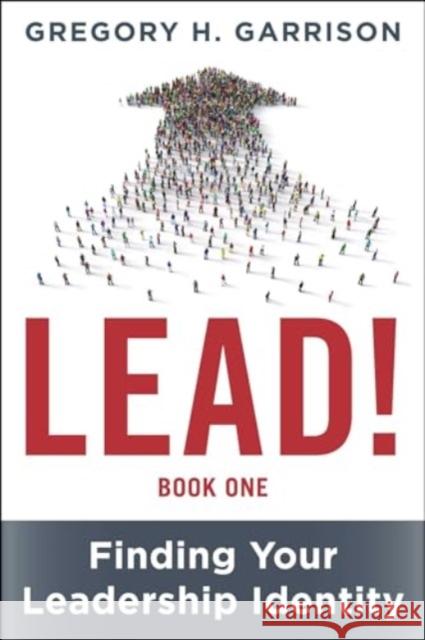 LEAD! Book 1: Finding Your Leadership Identity Gregory H. Garrison 9781510780095 Peakpoint Press - książka