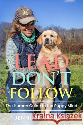 Lead, Don't Follow: The Human Guide to the Puppy Mind Jennifer Broome 9781961202153 Tremendous Leadership - książka