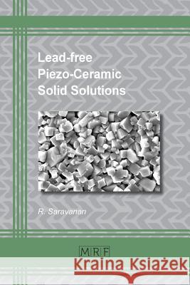 Lead-free Piezo-Ceramic Solid Solutions Saravanan, R. 9781945291944 Materials Research Forum LLC - książka