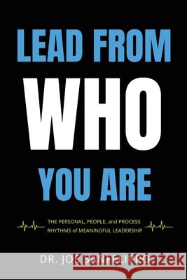 Lead From Who You Are Sanfelippo, Joe 9798993370033 Connectedd LLC - książka