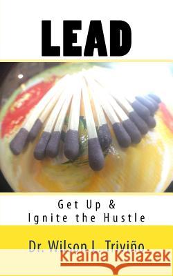 Lead: Get Up & Ignite the Hustle Dr Wilson Lubin Trivino 9780974322650 Aura Free Press - książka