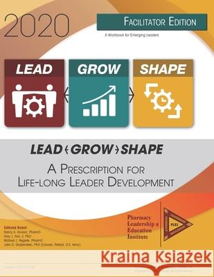 Lead-Grow-Shape (Facilitator Edition): 2020 Workbook: A Prescription for Life-Long Leader Development Gary J. Kei Michael J. Negrete John D. Grabenstein 9781660744329 Independently Published - książka