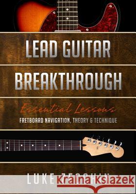 Lead Guitar Breakthrough: Fretboard Navigation, Theory & Technique (Book + Online Bonus) Zecchin Luke 9780992550745 Guitariq.com - książka